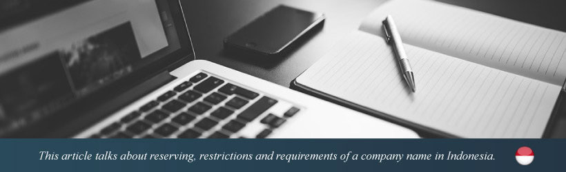This article talks about reserving, restrictions and requirements of a company name in Indonesia.