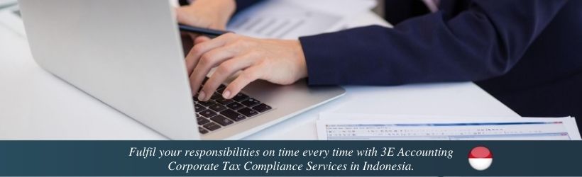 Fulfil your responsibilities on time every time with 3E Accounting Corporate Tax Compliance Services in Indonesia.