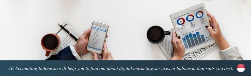 3E Accounting Indonesia will help you to find out about digital marketing services in Indonesia that suits you best.