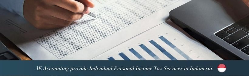 3E Accounting provide Individual Personal Income Tax Services in Indonesia that help you meet those needs.