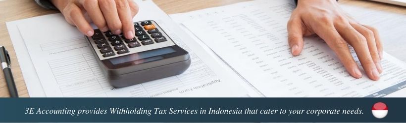 3E Accounting provides Withholding Tax Services in Indonesia that cater to your corporate needs.