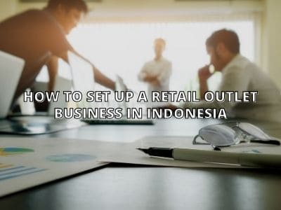 How to Set Up a Retail Outlet Business in Indonesia
