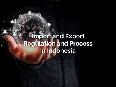 Import and Export Regulation and Process in Indonesia