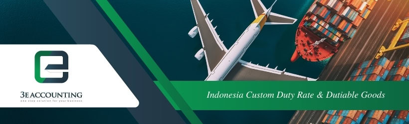 Indonesia Custom Duty Rate & Dutiable Goods