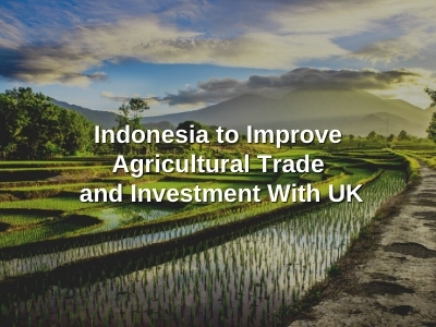 Indonesia to Improve Agricultural Trade and Investment With UK