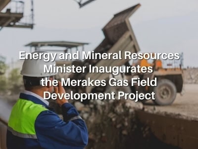 Energy and Mineral Resources Minister Inaugurates the Merakes Gas Field Development Project