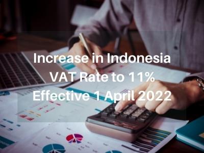 Increase in Indonesia VAT Rate to 11% Effective 1 April 2022