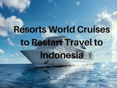 Resorts World Cruises to Restart Travel to Indonesia