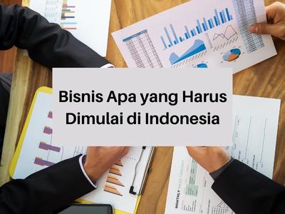 Bisnis Apa yang Harus Dimulai di Indonesia