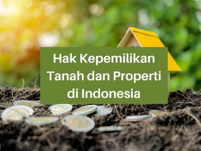 Hak Kepemilikan Tanah dan Properti di Indonesia