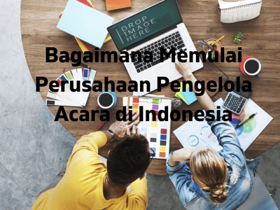 Bagaimana Memulai Perusahaan Pengelola Acara di Indonesia