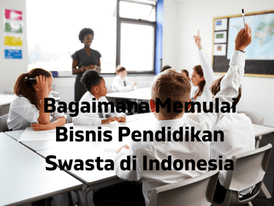 Bagaimana Memulai Bisnis Pendidikan Swasta di Indonesia