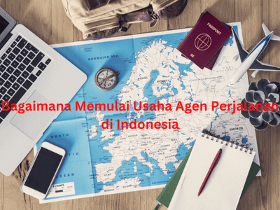 Bagaimana Memulai Usaha Agen Perjalanan di Indonesia