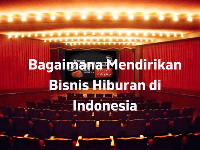 Bagaimana Mendirikan Bisnis Hiburan di Indonesia
