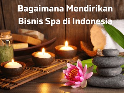 Bagaimana Mendirikan Bisnis Spa di Indonesia