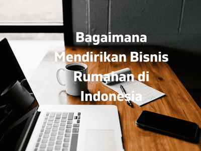 Bagaimana Mendirikan Bisnis Rumahan di Indonesia