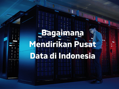 Bagaimana Mendirikan Pusat Data di Indonesia