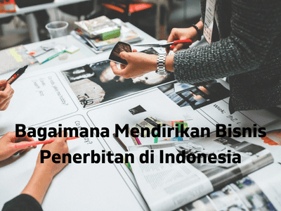 Bagaimana Mendirikan Bisnis Penerbitan di Indonesia
