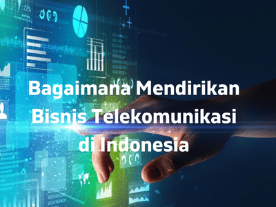 Bagaimana Mendirikan Bisnis Telekomunikasi di Indonesia