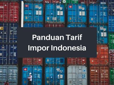 Panduan Tarif Impor Indonesia