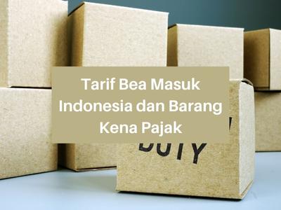 Tarif Bea Masuk Indonesia dan Barang Kena Pajak