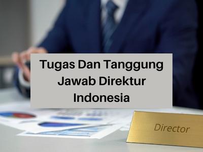 Tugas Dan Tanggung Jawab Direktur Indonesia