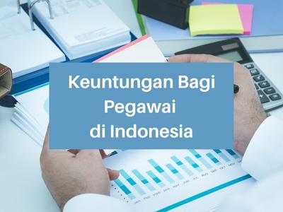 Keuntungan Bagi Pegawai di Indonesia