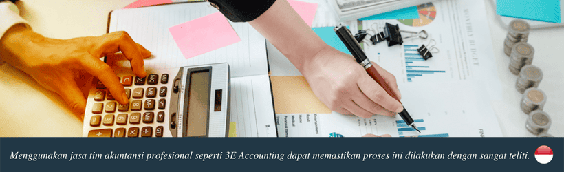 Menggunakan jasa tim akuntansi profesional seperti 3E Accounting dapat memastikan proses ini dilakukan dengan sangat teliti