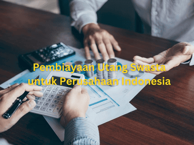 Pembiayaan Utang Swasta untuk Perusahaan Indonesia
