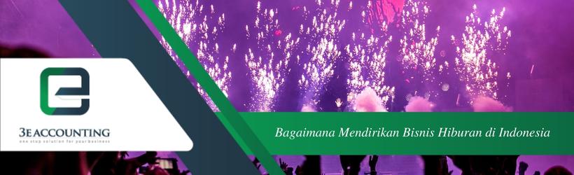 Bagaimana Mendirikan Bisnis Hiburan di Indonesia