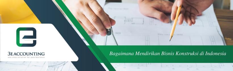 Bagaimana Mendirikan Bisnis Konstruksi di Indonesia