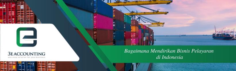 Bagaimana Mendirikan Bisnis Pelayaran di Indonesia
