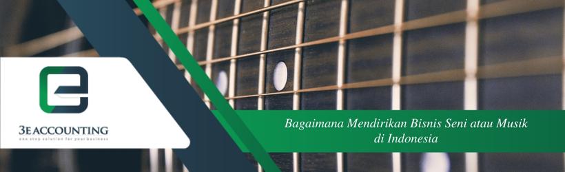 Bagaimana Mendirikan Bisnis Seni atau Musik di Indonesia