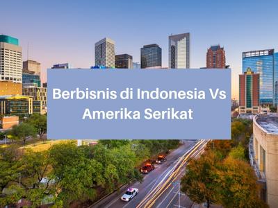 Berbisnis di Indonesia Vs Amerika Serikat 