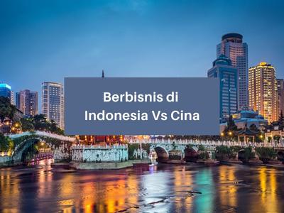 Berbisnis di Indonesia Vs Cina