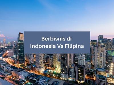 Berbisnis di Indonesia Vs Filipina
