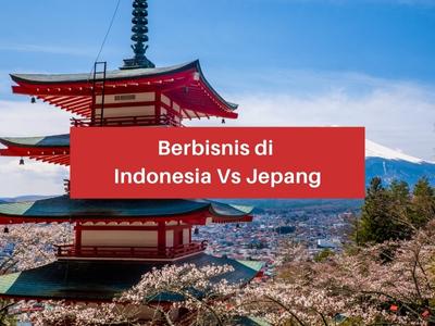 Berbisnis Di Indonesia VS Jepang