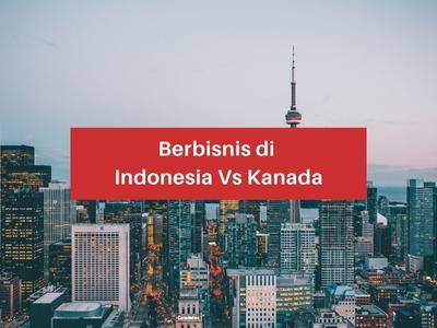 Berbisnis Di Indonesia Vs Kanada
