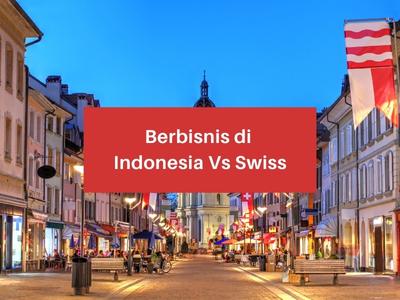 Berbisnis Di Indonesia Vs Swiss