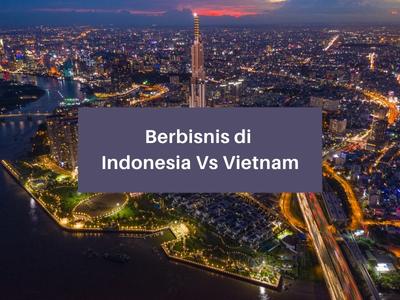 Berbisnis di Indonesia Vs Vietnam