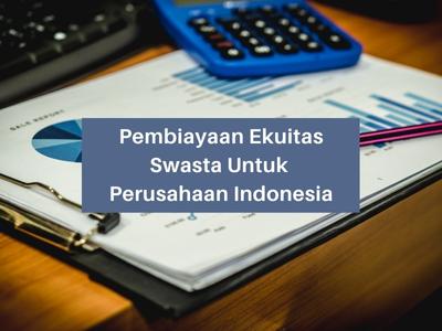 Pembiayaan Ekuitas Swasta Untuk Perusahaan Indonesia