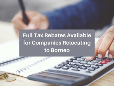 Full Tax Rebates Available for Companies Relocating to Borneo