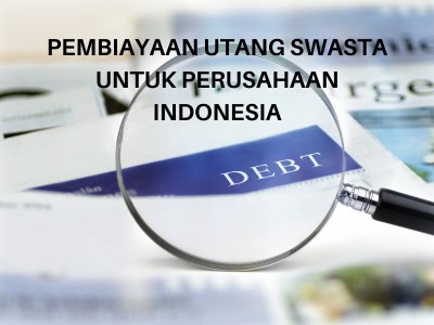 PEMBIAYAAN UTANG SWASTA UNTUK PERUSAHAAN INDONESIA 