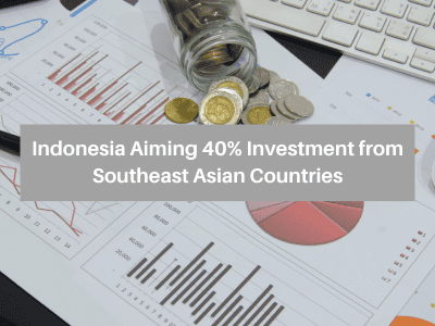 Indonesia Aiming 40% Investment from Southeast Asian Countries