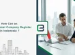 How Can an International Company Register in Indonesia