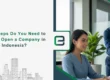 What Steps Do You Need to Take to Open a Company in Indonesia
