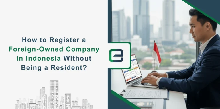 How to Register a Foreign-Owned Company in Indonesia Without Being a Resident? Foreign-Owned Company in Indonesia