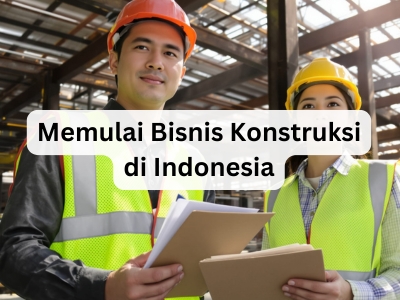 Memulai Bisnis Konstruksi di Indonesia