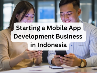 Starting a Mobile App Development Business in Indonesia