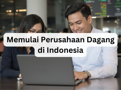 Memulai Perusahaan Dagang di Indonesia
